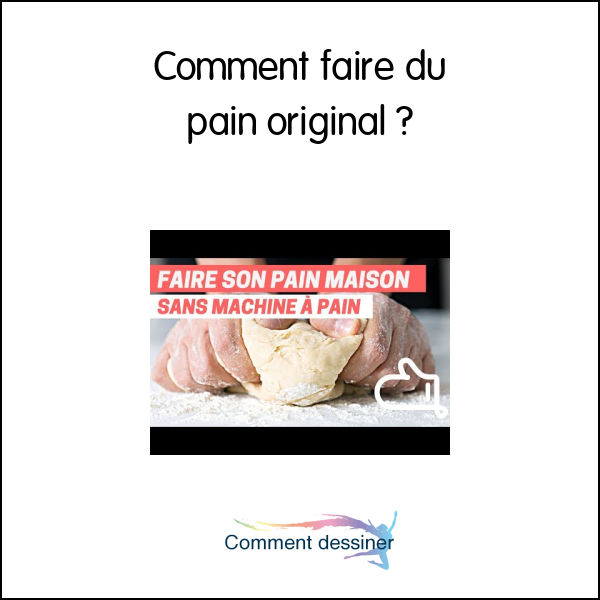 Comment faire du pain original